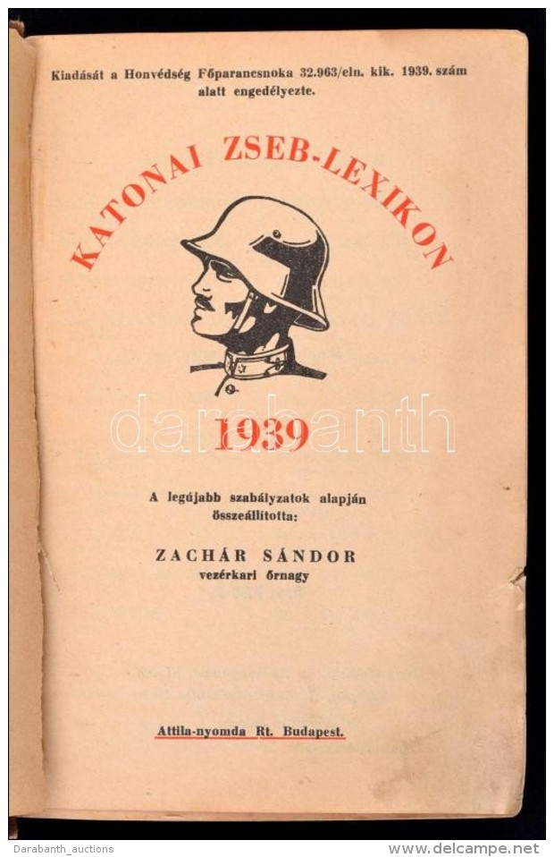 Katonai Zseb-lexikon 1939. Szerk.: Zach&aacute;r S&aacute;ndor. Bp., Attila-nyomda, XLVII+679 P. +9... - Unclassified