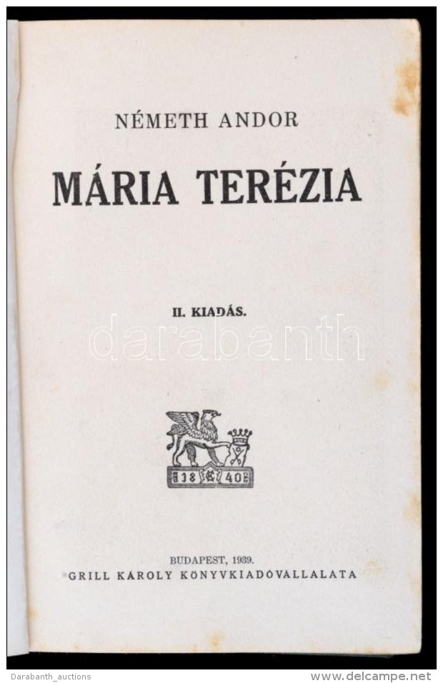 N&eacute;meth Andor: M&aacute;ria Ter&eacute;zia. Bp., 1939, Grill K&aacute;roly. 296 P. II. Kiad&aacute;s.... - Unclassified