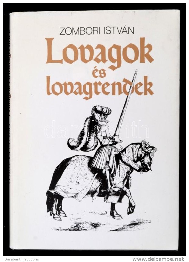 Zombori Istv&aacute;n: Lovagok &eacute;s Lovagrendek. Bp., 1988, Kozmosz K&ouml;nyvek. Karton&aacute;lt... - Non Classificati