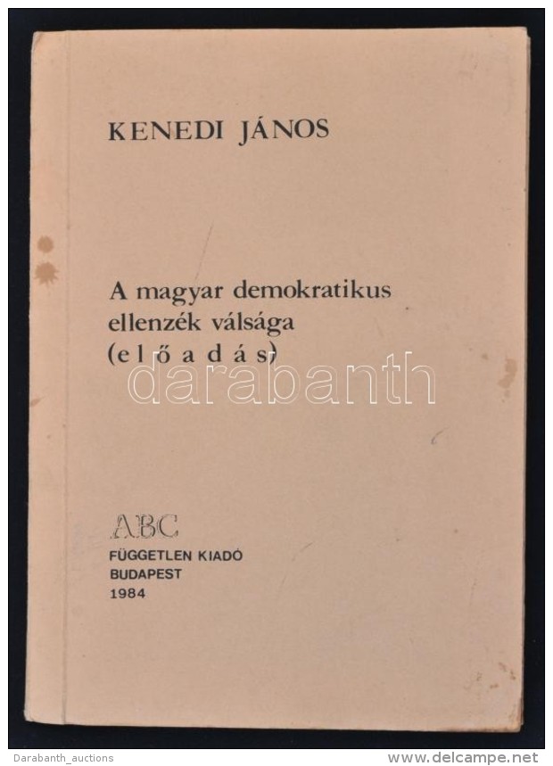 Kenedi J&aacute;nos: A Magyar Demokratikus Ellenz&eacute;k V&aacute;ls&aacute;ga (elÅ‘ad&aacute;s). Bp., 1984, ABC... - Unclassified