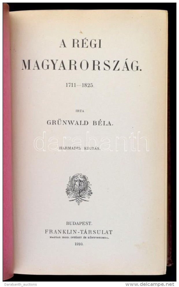 Gr&uuml;nwald B&eacute;la: A R&eacute;gi Magyarorsz&aacute;g 1711-1825.
Bp., 1910, Franklin, XV+552 P. Harmadik... - Non Classés