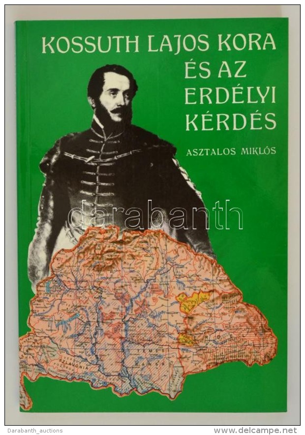 Asztalos Mikl&oacute;s: Kossuth Lajos Kora &eacute;s Az Erd&eacute;lyi K&eacute;rd&eacute;s. Gyoma, [1993],... - Unclassified