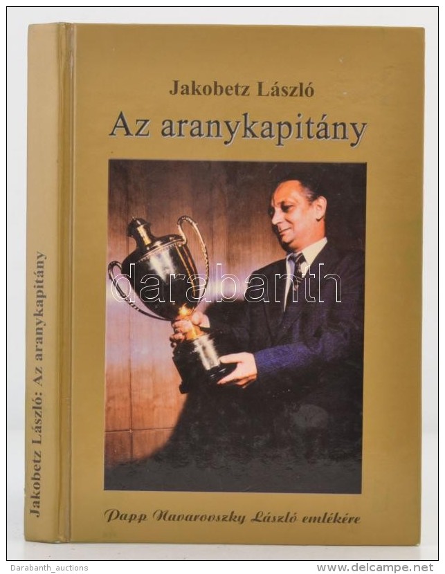 Jakobetz L&aacute;szl&oacute;: Az Aranykapit&aacute;ny. Papp Navarovszky L&aacute;szl&oacute;... - Unclassified