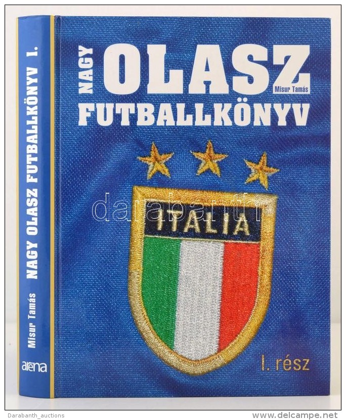 Misur Tam&aacute;s: Nagy Olasz Futballk&ouml;nyv I. Bp., 2000, Ar&eacute;na. Kiad&oacute;i Karton&aacute;lt... - Unclassified