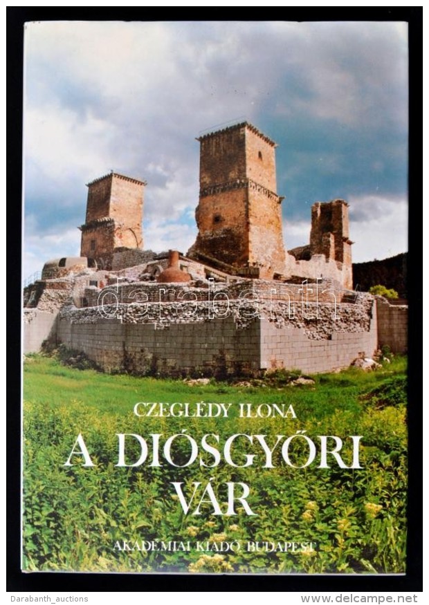 Czegl&eacute;dy Ilona: A Di&oacute;sgyÅ‘ri V&aacute;r. Bp., 1988, Akad&eacute;miai Kiad&oacute;. Kiad&oacute;i... - Unclassified