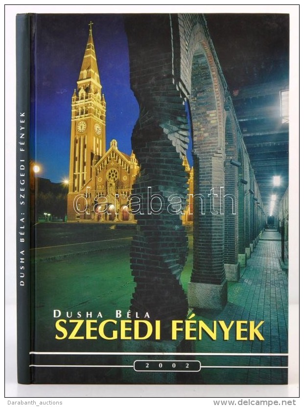 Dusha B&eacute;la: Szegedi F&eacute;nyek. Szeged, 2002, Winter Fair. Cs&ouml;kkentett TerjedelmÅ±,... - Unclassified