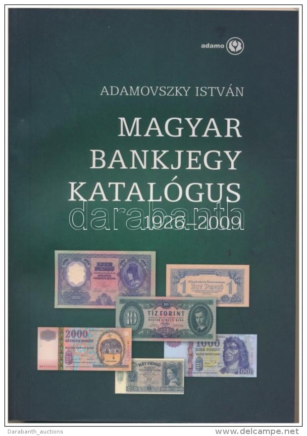 Adamovszky Istv&aacute;n: Magyar Bankjegy Katal&oacute;gus 1926-2009. Budapest, 2009. &Uacute;j &aacute;llapotban. - Unclassified