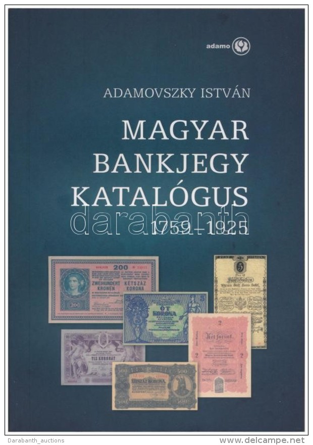 Adamovszky Istv&aacute;n: Magyar Bankjegy Katal&oacute;gus 1579-1925. Budapest, 2009. &Uacute;j &aacute;llapotban. - Unclassified
