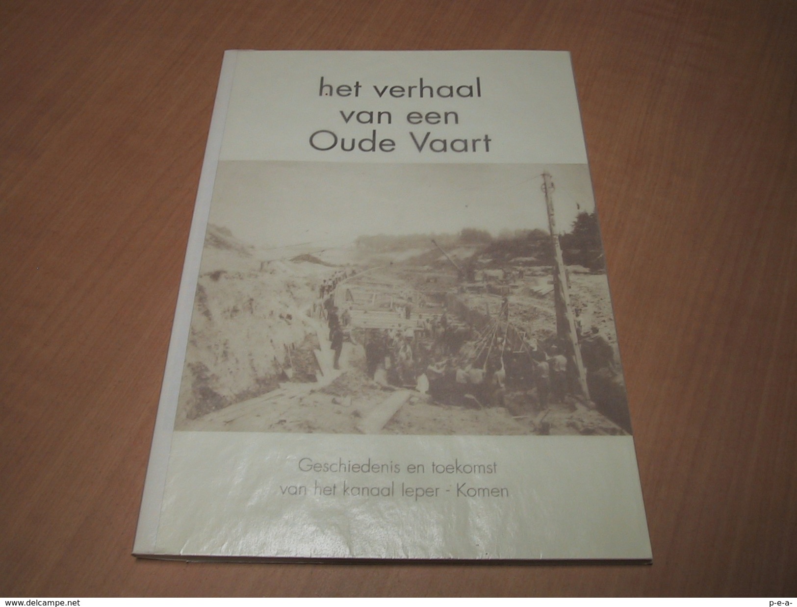 Ieper-Ypres / Het Verhaal Van Een Oude Vaart - Geschiedenis En Toekomst Van Het Kanaal Ieper-Komen - Otros & Sin Clasificación