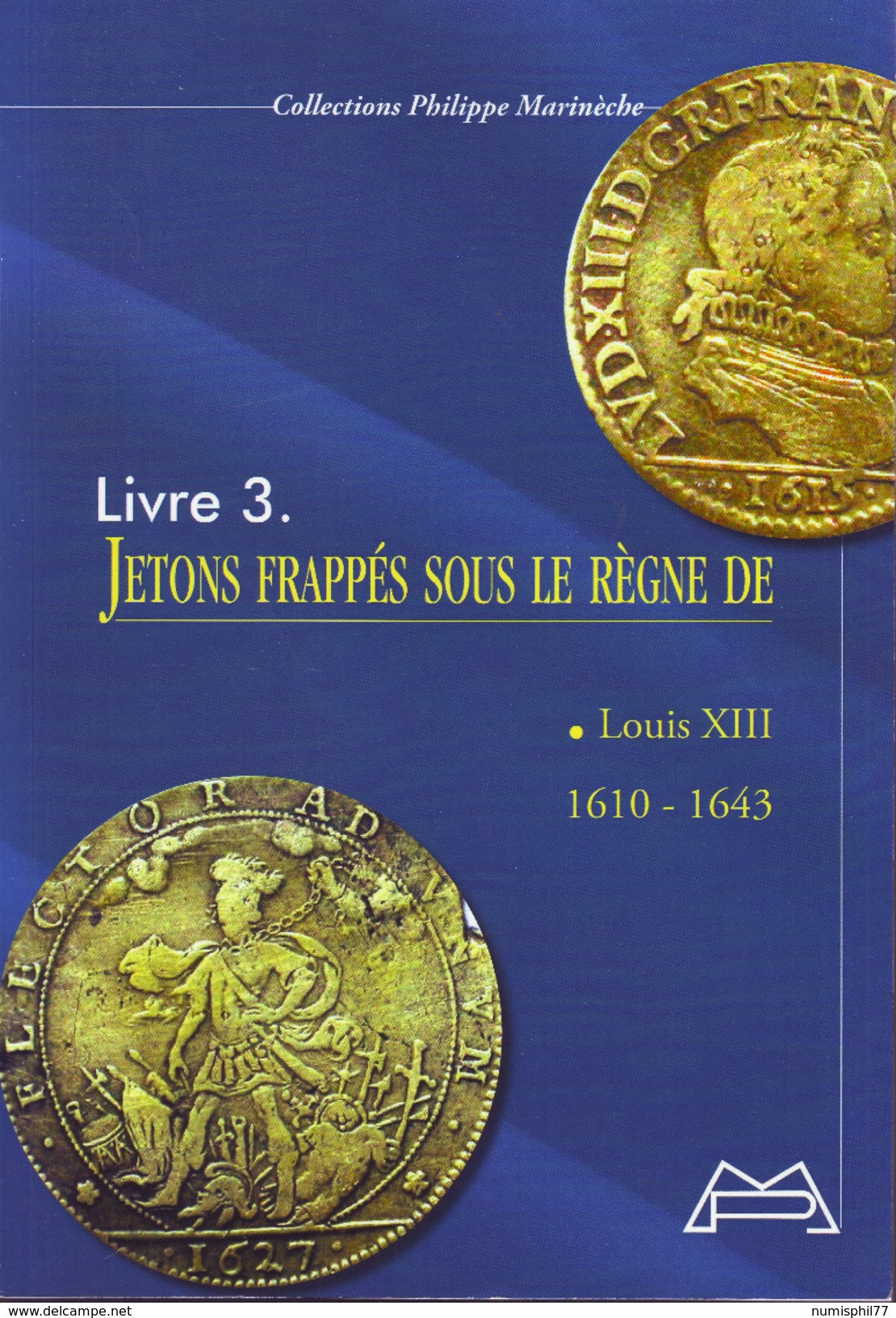 LIBRAIRIE NUMISMATIQUE : Livre 3 - Jetons Frappés Sous Le Règne De Louis XIII. Collection Philippe Marinèche - Livres & Logiciels