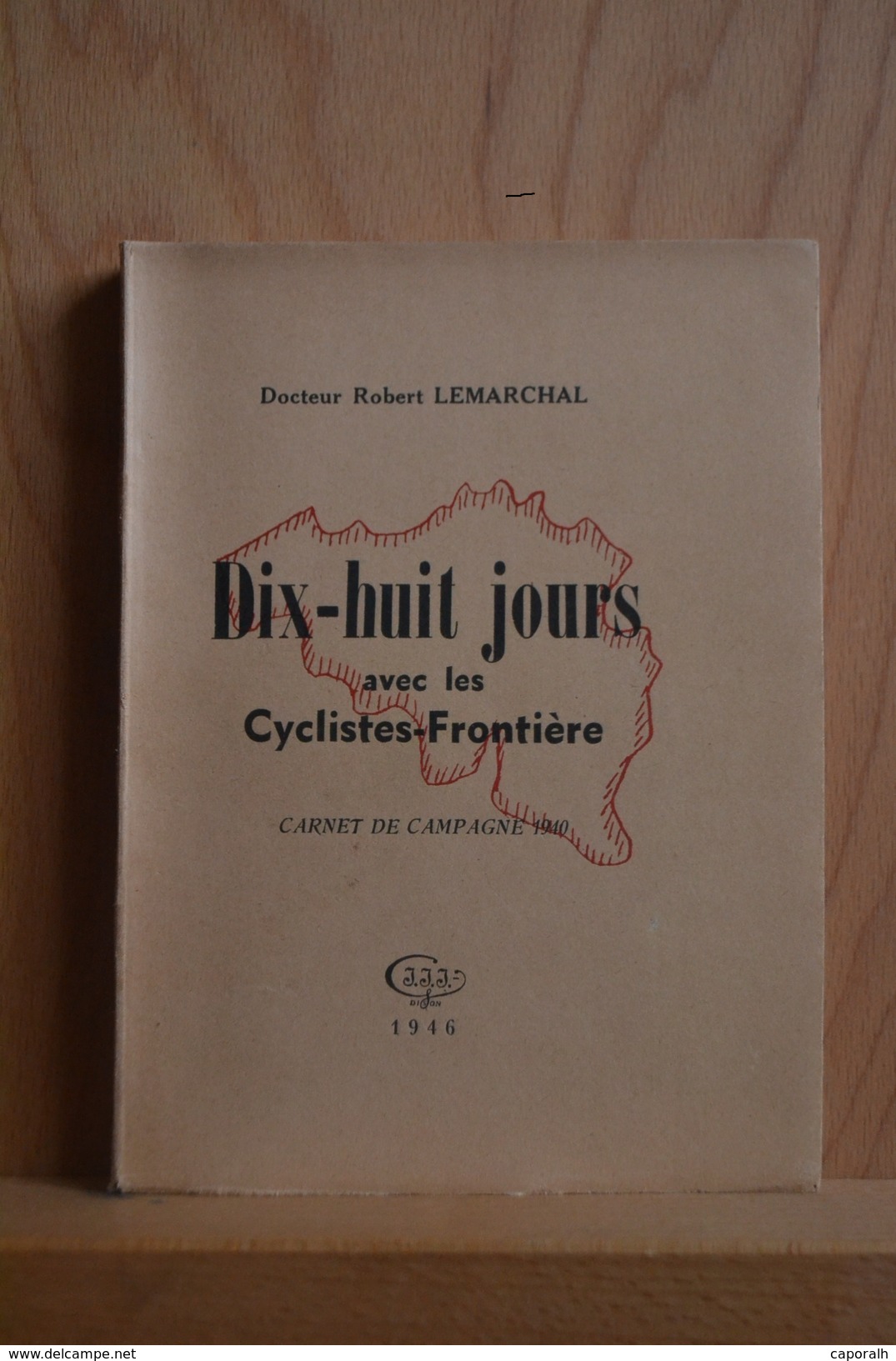 Armée Belge, Mai 1940. Dix-huit Jours Avec Les Cyclistes Frontière. Carnet De Campagne ; Dct. R. Lemarchal. Edit.1946 - Français