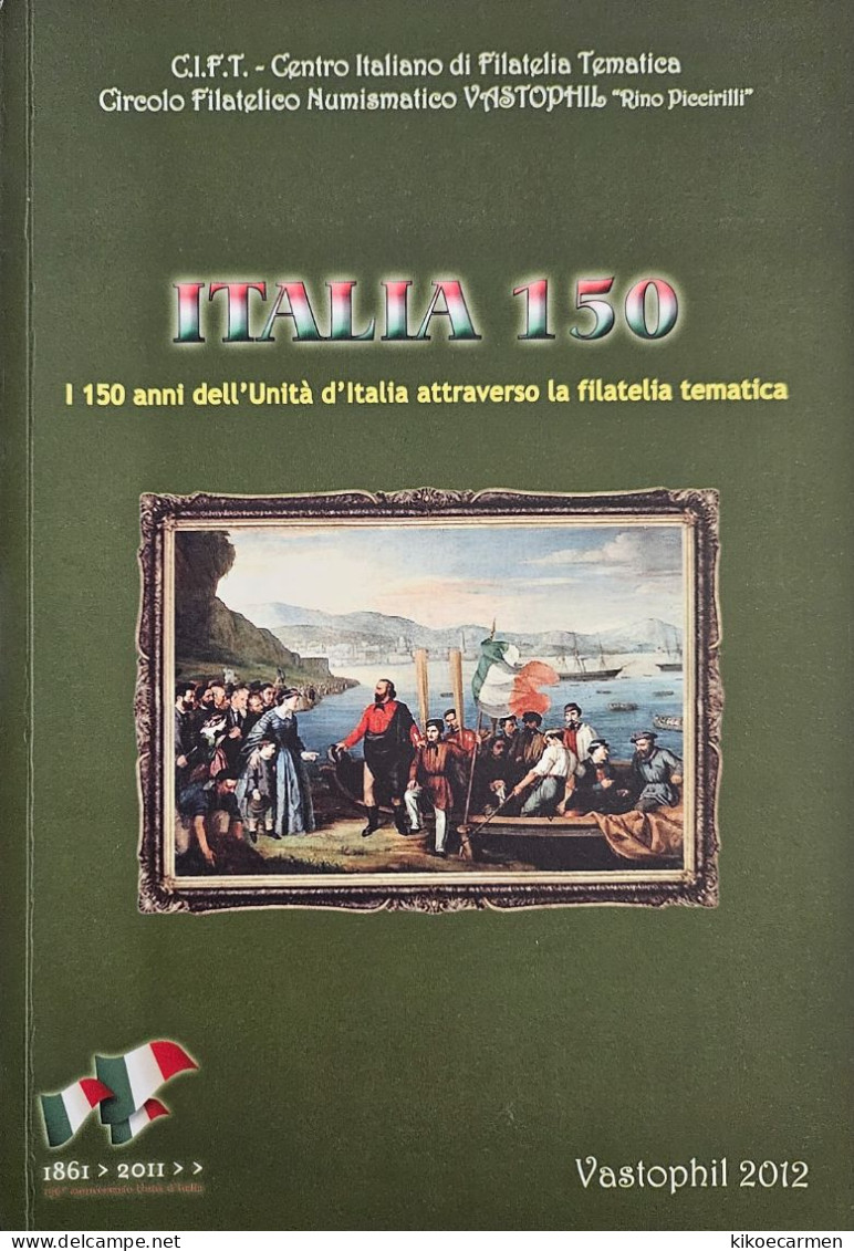 150° UNITà D'ITALIA Attraverso La Filatelia CIFT Storia ITALIAN HISTORY Vastophil 2012 Book Libro 230 COLORED PAGES - Temas