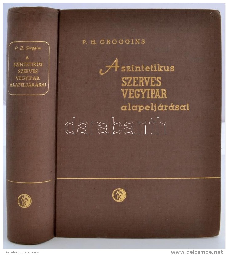 P. H. Groggins: A Szintetikus Szerves Vegyipar Alapelj&aacute;r&aacute;sai. Bp., 1958, MÅ±szaki... - Unclassified