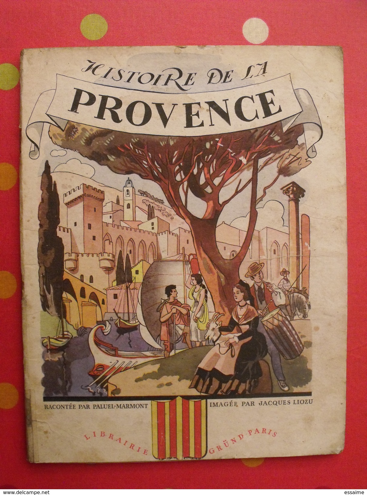 Histoire De La Provence. Paluel Marmont. Illustré Par Jacques Liozu. Gründ 1943 - Côte D'Azur