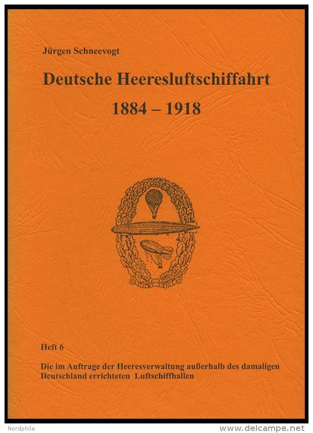 PHIL. LITERATUR Deutsche Heeresluftschiffahrt 1884-1918 - Die Im Auftrage Der Heeresverwaltung Au&szlig;erhalb Des Damal - Philately And Postal History