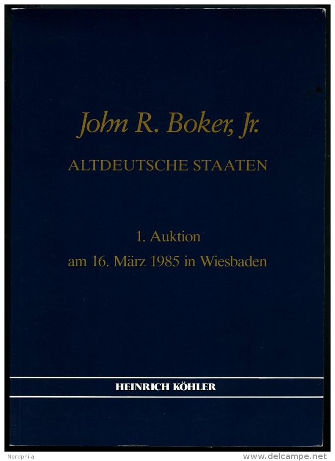 PHIL. LITERATUR John R. Boker, Jr. - Altdeutsche Staaten, Heinrich K&ouml;hler 1. Auktion Am 16. M&auml;rz 1985 In Wiesb - Philately