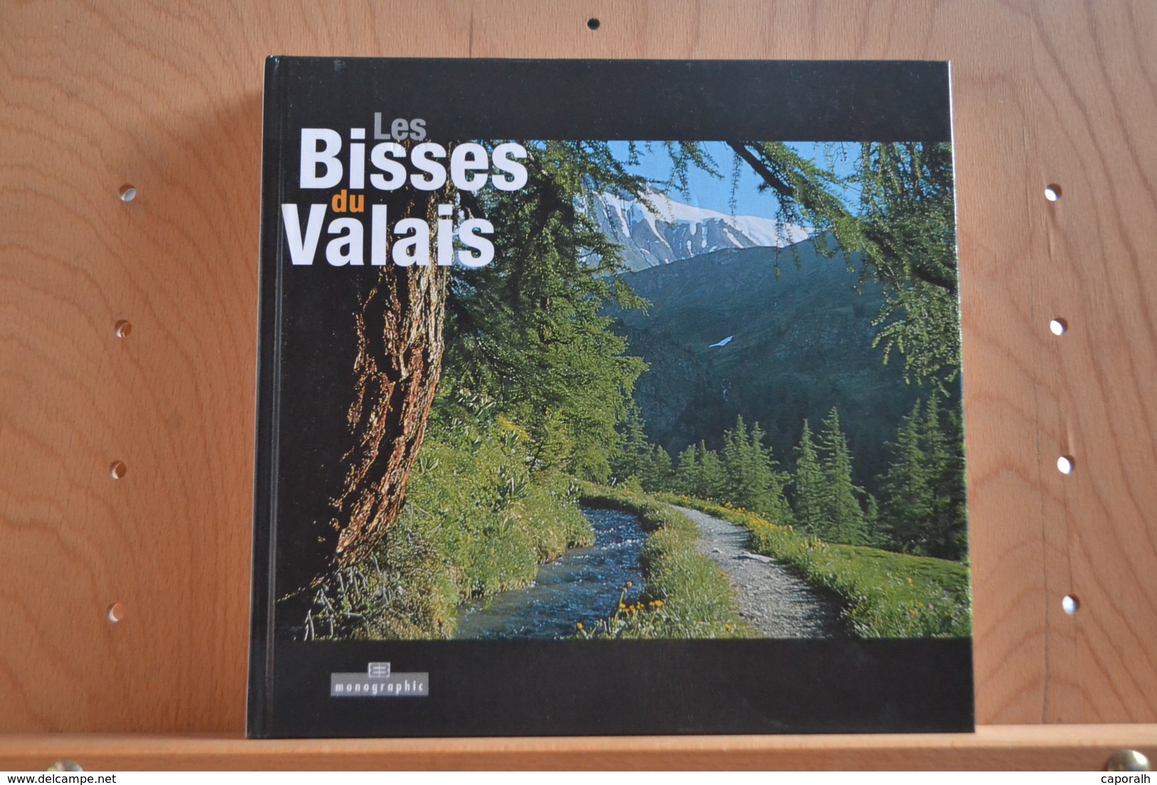 Les Bisses Du Valais; 2001. Editions Monograhic. - Non Classés