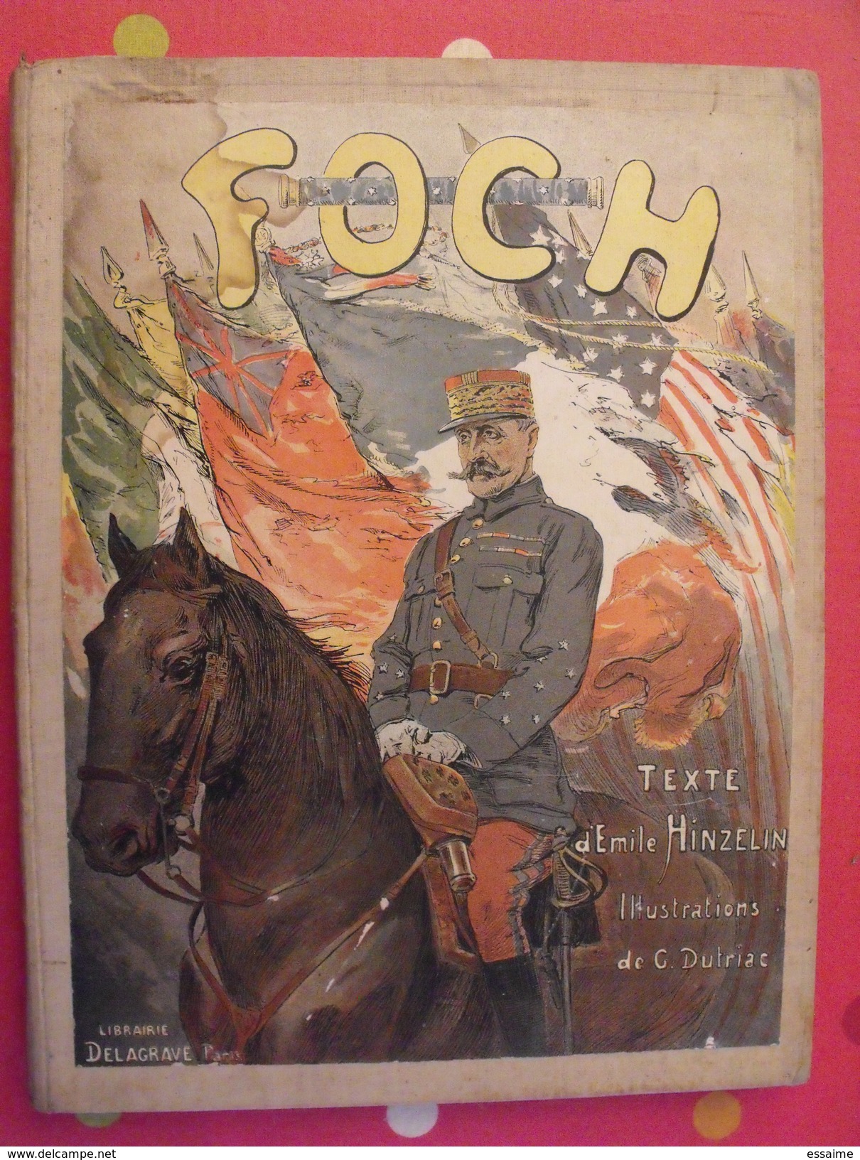 Foch. Texte D'émile Hinzelin. Illustrations De Dutriac. Delagrave 1918 - Oorlog 1914-18