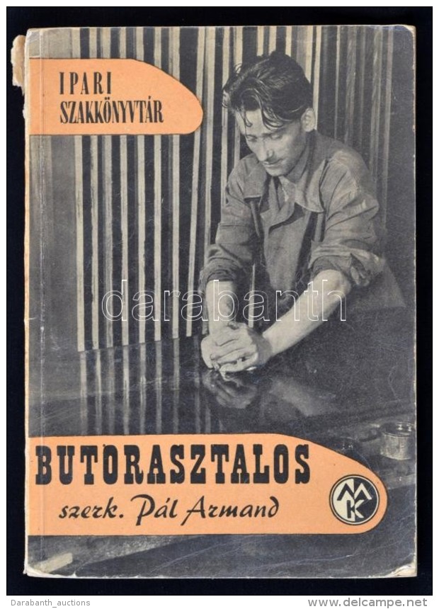B&uacute;torasztalos. Szerk.: P&aacute;l Armand. Ipari Szakk&ouml;nyvt&aacute;r. Bp., 1962, MÅ±szaki... - Ohne Zuordnung