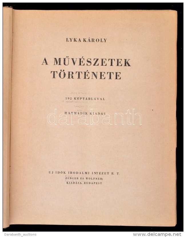 Lyka K&aacute;roly: A MÅ±v&eacute;szetek T&ouml;rt&eacute;nete. Bp., 1944, Uj IdÅ‘k Irodalmi Int&eacute;zet Rt.... - Ohne Zuordnung