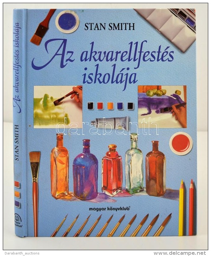 Stan Smith: Az Akvarellfest&eacute;s Iskol&aacute;ja. Ford&iacute;totta Kada J&uacute;lia. Bp., 1996, Magyar... - Ohne Zuordnung