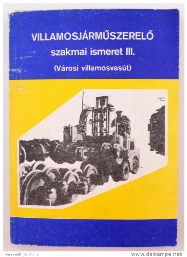 Villamosj&aacute;rmÅ±szerelÅ‘ Szakmai Ismeret III. V&aacute;rosi Villamosvas&uacute;t. Bp., 1982.... - Ohne Zuordnung