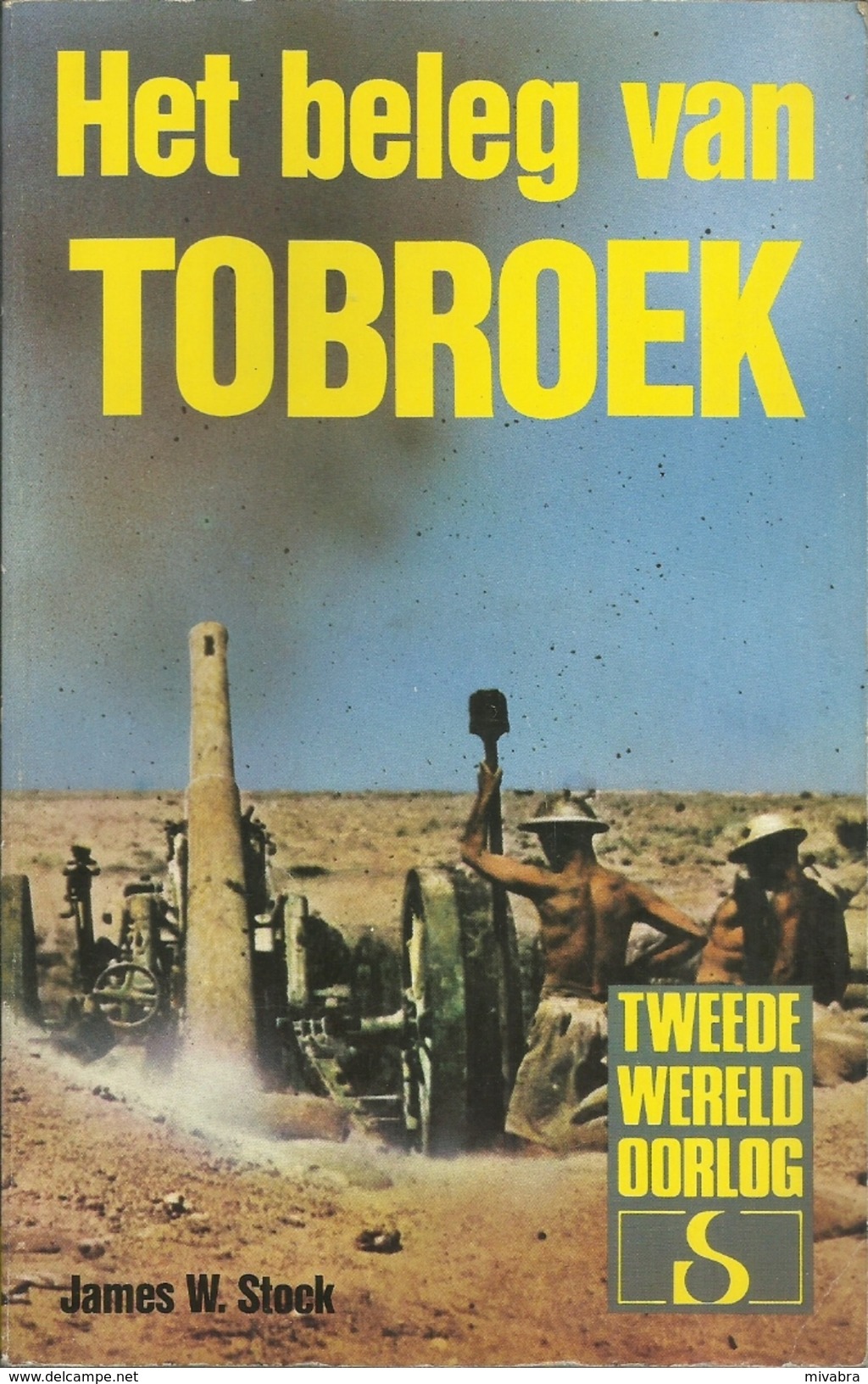 HET BELEG VAN TOBROEK - JAMES W. STOCK - STANDAARD Uitgeverij - TWEEDE WERELDOORLOG IN WOORD EN BEELD - Guerre 1939-45