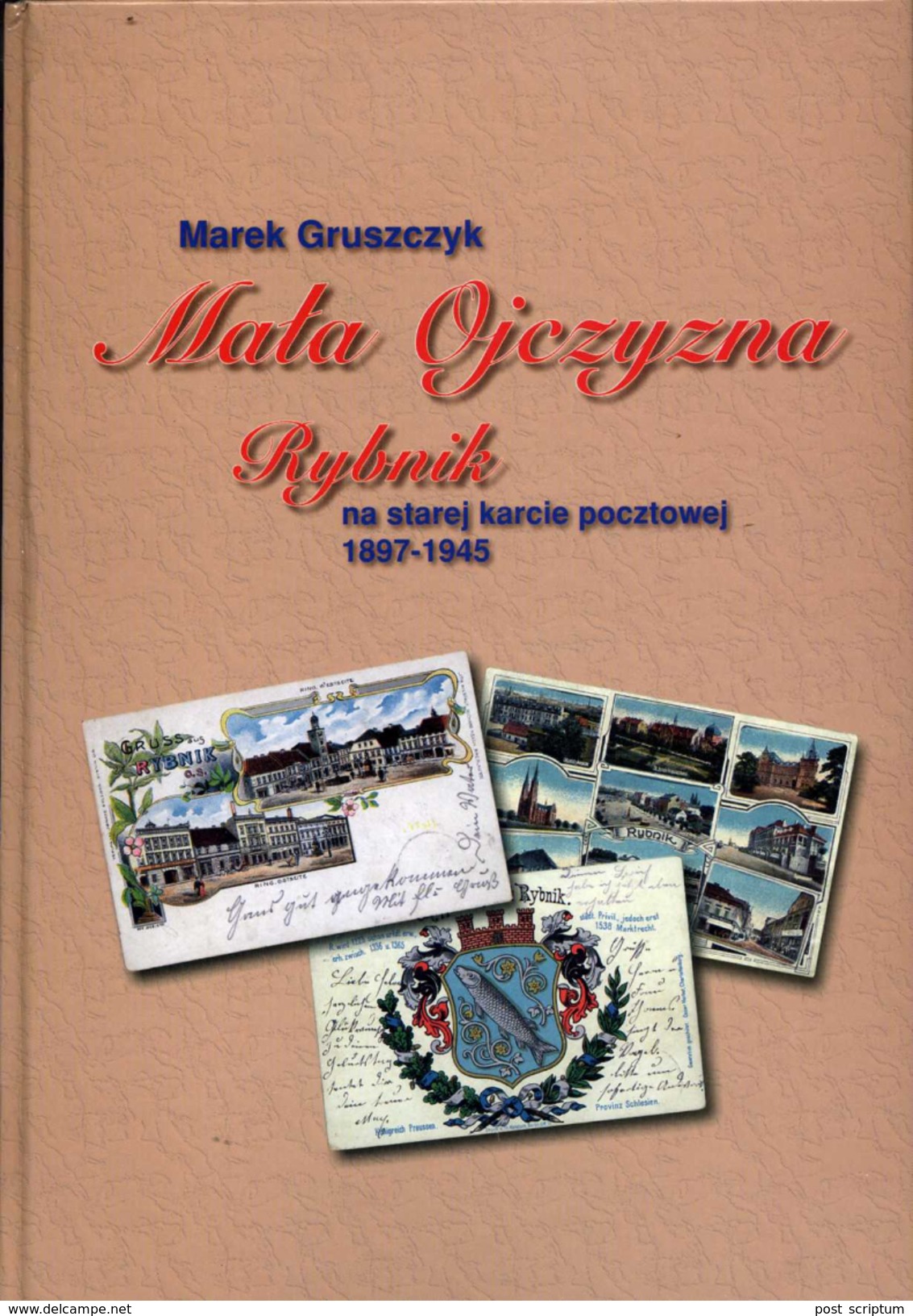 Livre  - Pologne - Mala Ojczyzna Rybnik Na Starej Karcie Pocztowej 1897-1945 (en Polonais) - Livres & Catalogues