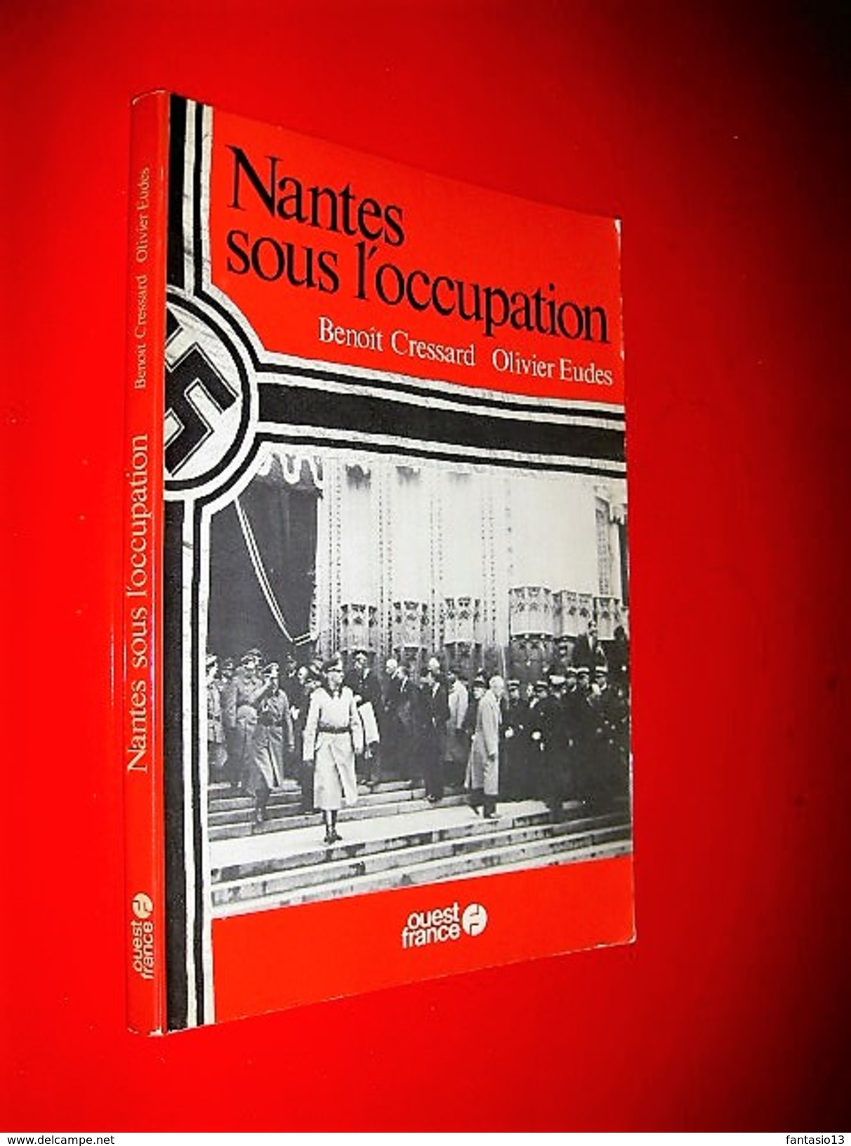 Nantes Sous  L' Occupation   Benoit Cressard /Olivier Eudes  1981  2e Guerre Mondiale - War 1939-45