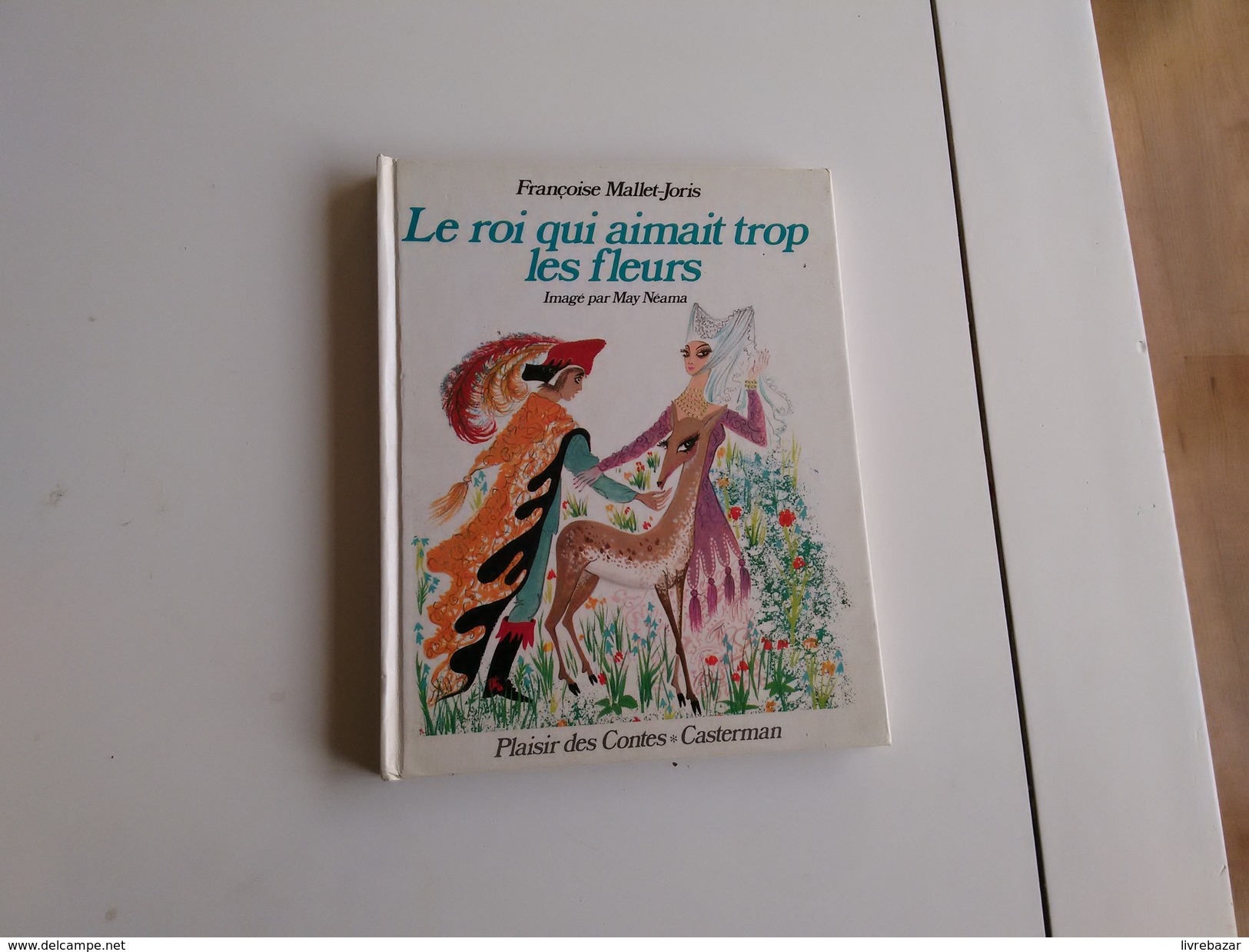 ANCIEN LE ROI QUI AIMAIT TROP LES FLEURS Françoise MALLET-JORRIS IMAGE PAR MAY NEAMA PLAISIR DES CONTES CASTERMAN - Casterman