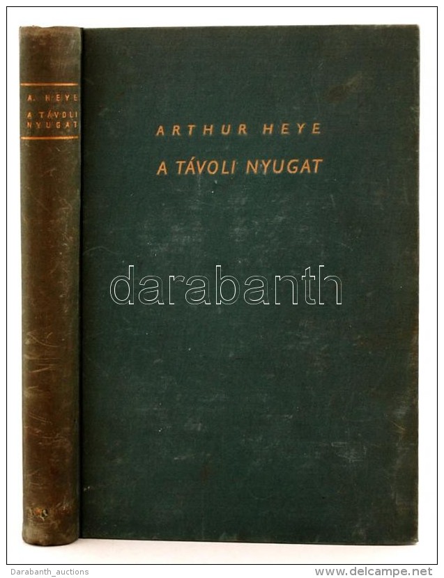 Arthur Heye: Nyugat Perem&eacute;n. Ismeretlen Vil&aacute;gok. Bp., &eacute;.n., Athenaeum. Kiad&oacute;i Kopottas... - Ohne Zuordnung