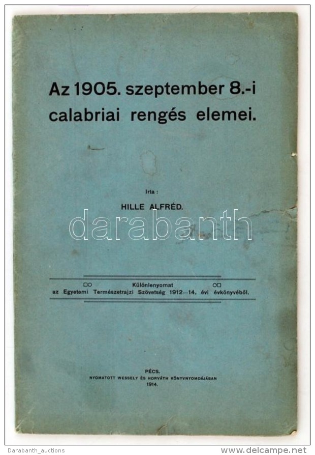 Hille Alfr&eacute;d: Az 1905. Szeptemberi Calabriai Reng&eacute;s Elemei. P&eacute;cs, 1914. Wessely &eacute;s... - Ohne Zuordnung