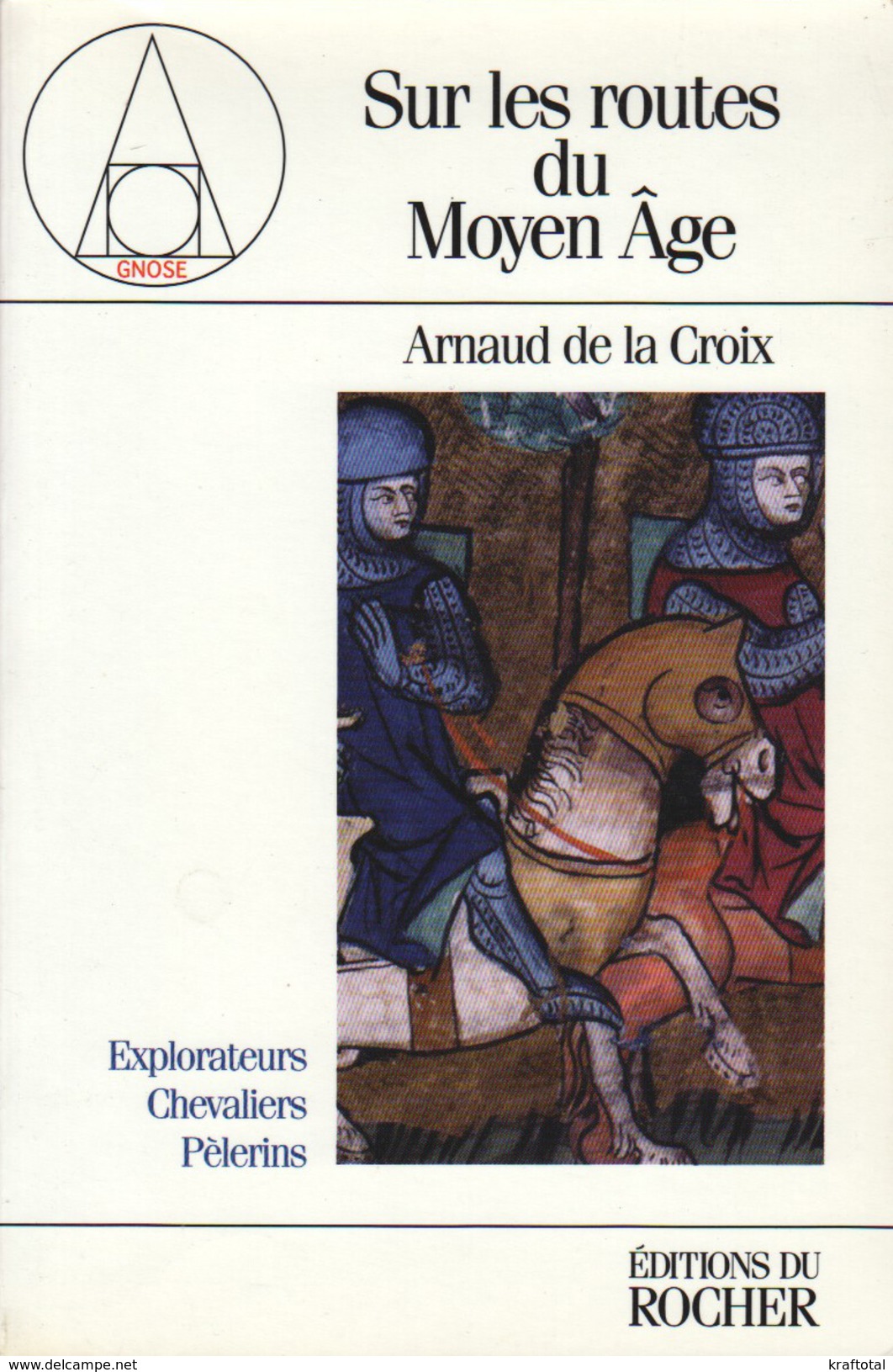 SUR LES ROUTES DU MOYEN ÂGE PAR ARNAUD DE LA CROIX ÉDIT. DU ROCHER GNOSE 1997 - Histoire