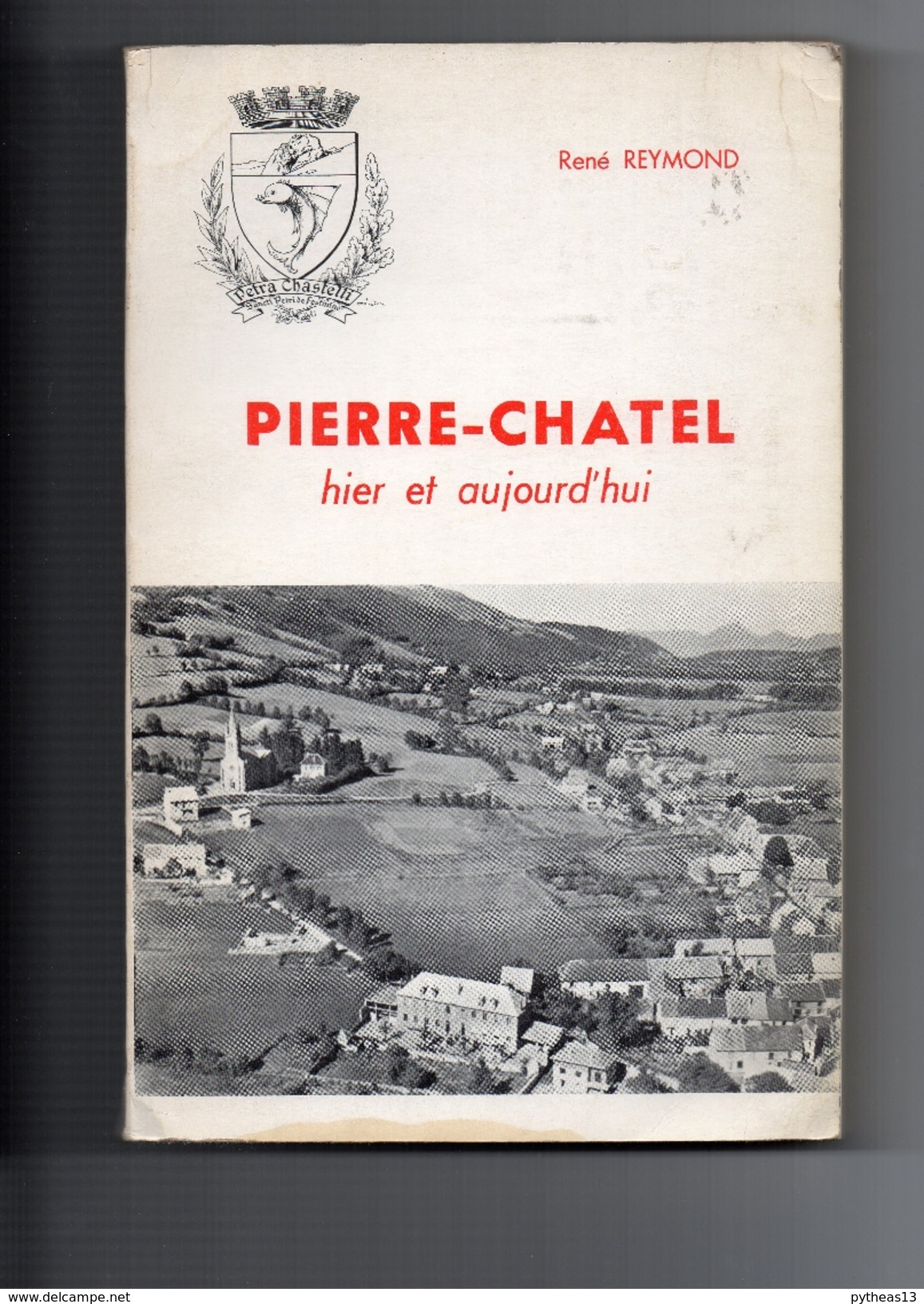 REYMOND René - PIERRE-CHATEL Hier Et Aujourd'hui - Rhône-Alpes