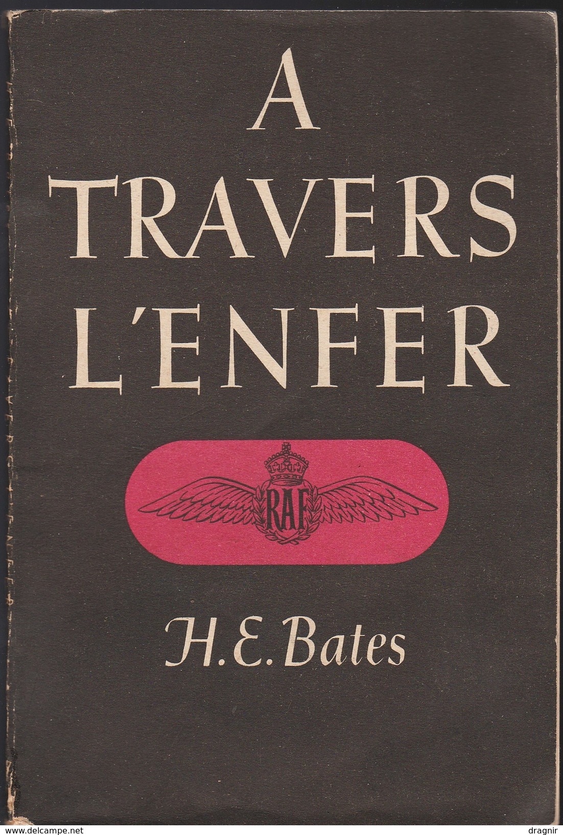 RAF - à Travers L'enfer - Livre - H.E . Bates - Capitaine De Royal Air Force - - Français