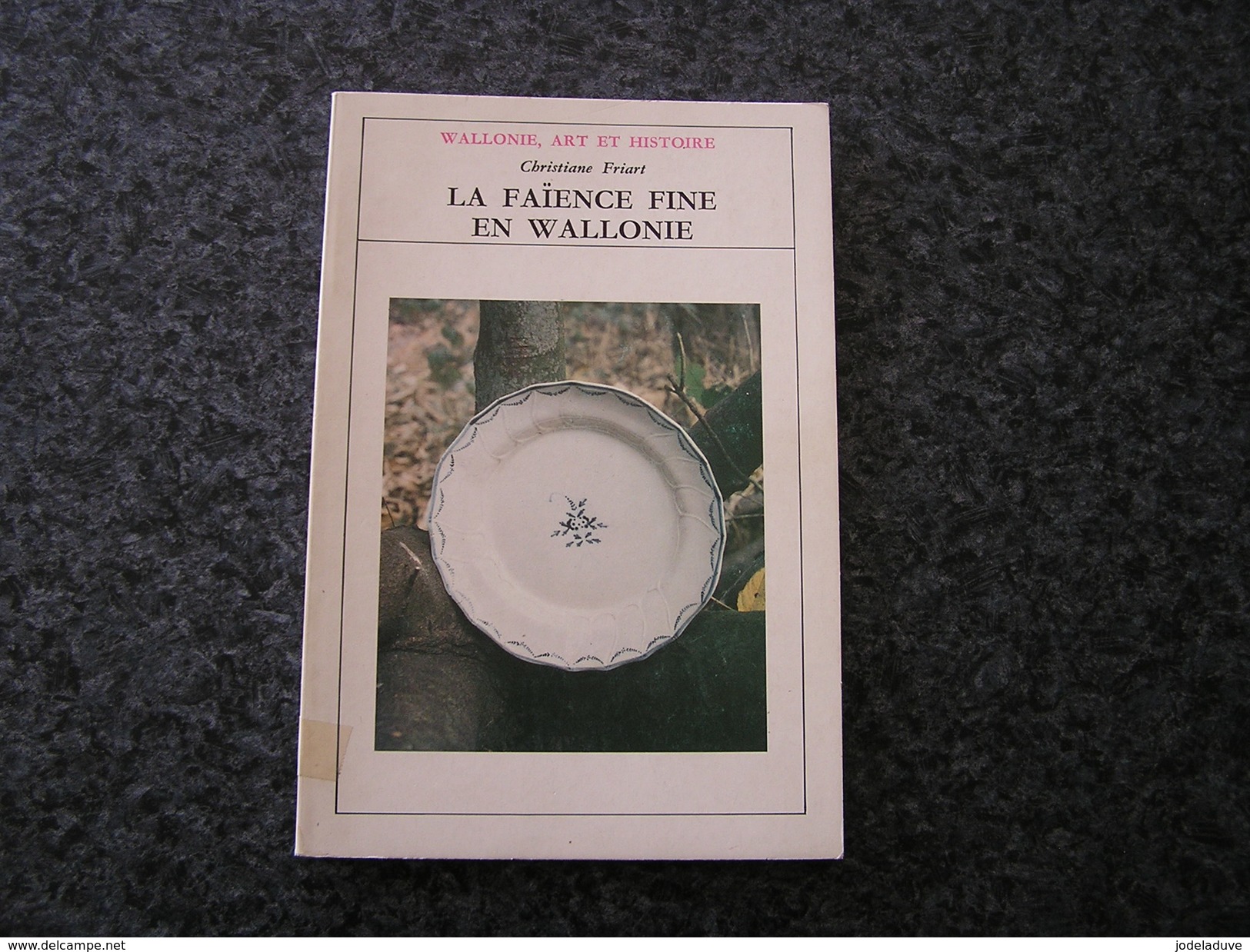 LA FAIENCE FINE EN WALLONIE Friart C Wallonie Art & Histoire Régionalisme Nimy St Servais Wasmuel Arlon Huy La Louvière - België