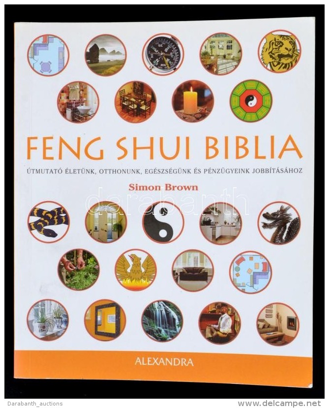 Simon Brown: Feng Shui Biblia. &Uacute;tmutat&oacute; &eacute;let&uuml;nk, Otthonunk,... - Non Classificati