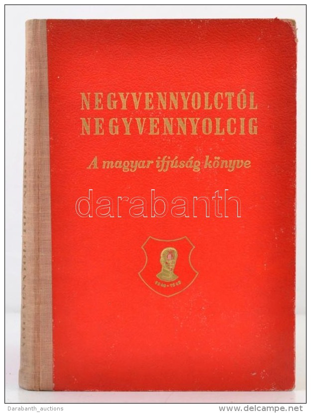 Negyvennyolct&oacute;l A Negyvennyolcig. A Magyar Ifj&uacute;s&aacute;g K&ouml;nyve. Szerk.: Luk&aacute;csi... - Non Classificati