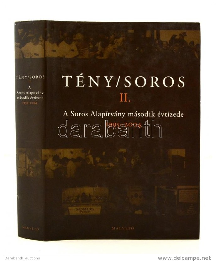 T&eacute;ny/Soros II. A Soros Alap&iacute;tv&aacute;ny M&aacute;sodik &eacute;vtizede 1995-2004 (szerk.:... - Non Classificati