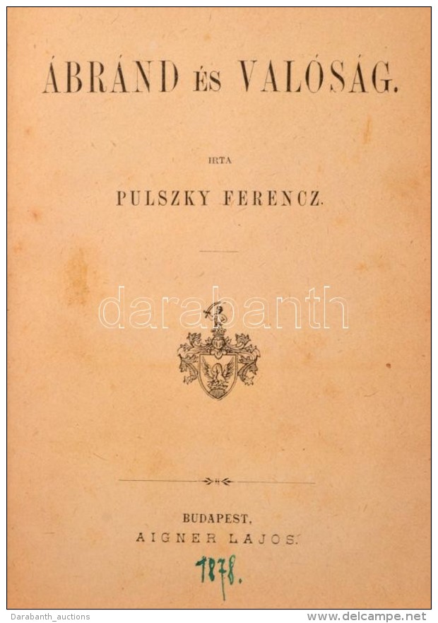 Pulszky Ferenc: &Aacute;br&aacute;nd &eacute;s Val&oacute;s&aacute;g. I-III. R&eacute;sz. I.: Mese A... - Non Classificati