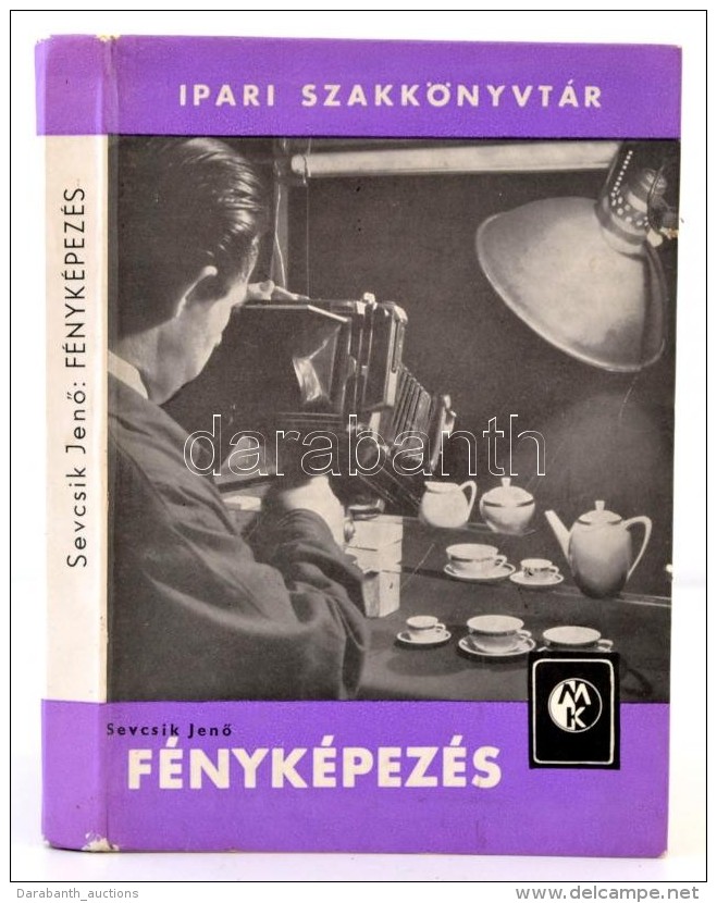 Sevcsik JenÅ‘: F&eacute;nyk&eacute;pez&eacute;s (g&eacute;p, Anyag, Felv&eacute;tel). Ipari... - Non Classificati