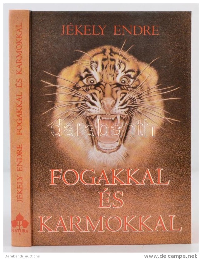 J&eacute;kely Endre: Fogakkal &eacute;s Karmokkal. Mendemond&aacute;k &eacute;s T&ouml;rt&eacute;netek A... - Non Classificati