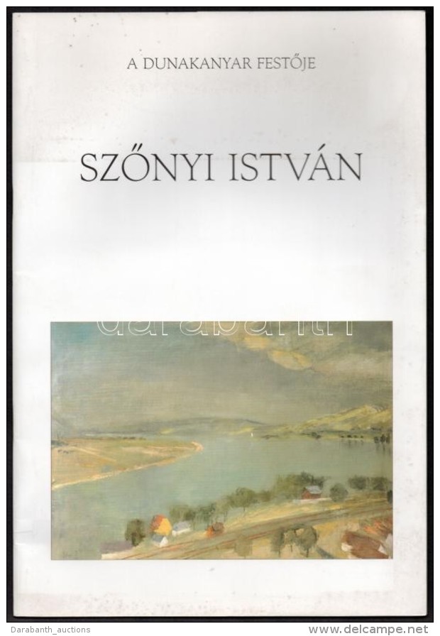 A Dunakanyar FestÅ‘je SzÅ‘nyi Istv&aacute;n 1894-1960. Ki&aacute;ll&iacute;t&aacute;s SzÅ‘nyi Istv&aacute;n... - Non Classificati