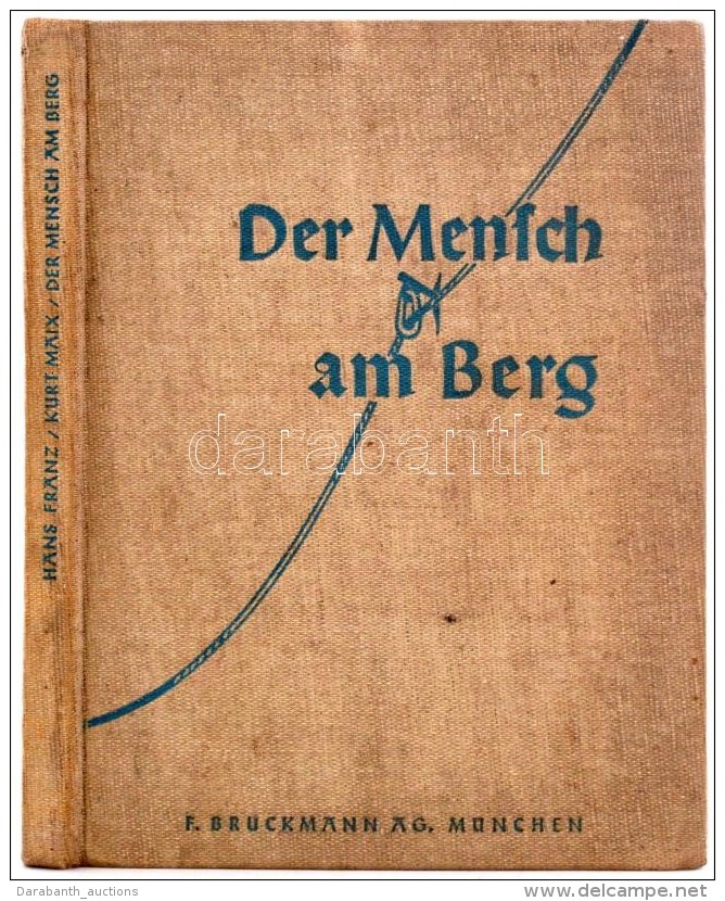 Dr. Hanz Franz - Kurt Mair: Der Mensch Am Berg. Von Der Freude, Dem Kampf Und Der Kameradschaft Der Bergsteiger. ... - Non Classificati