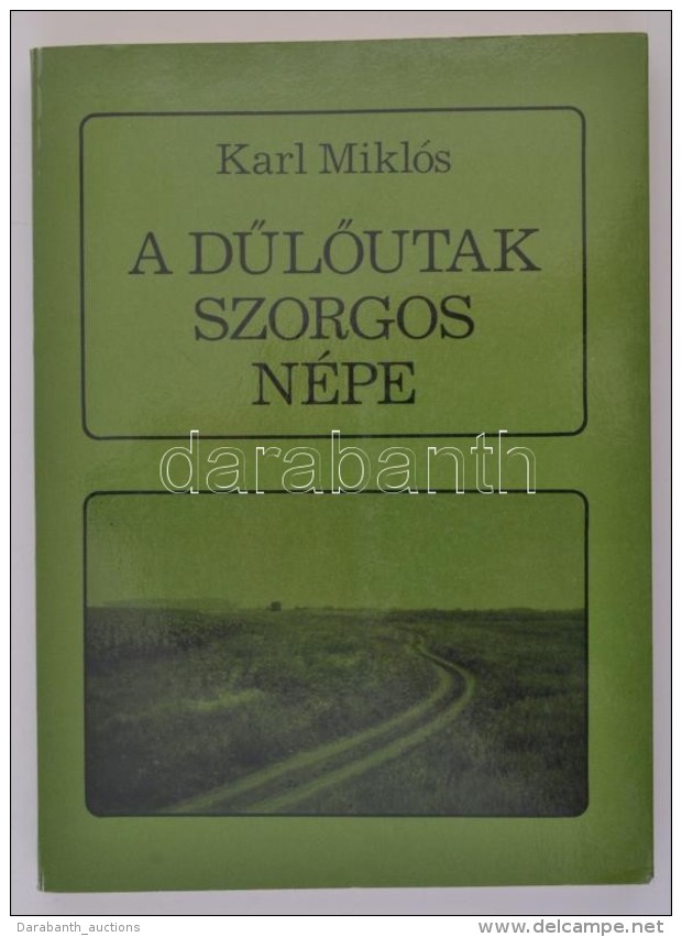 Karl Mikl&oacute;s: A DÅ±lÅ‘utak Szorgos N&eacute;pe. Adal&eacute;kok Muzslya Sz&aacute;z&eacute;ves... - Non Classificati