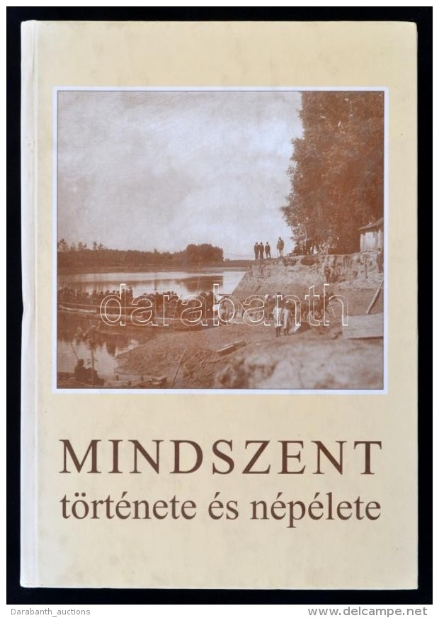 Mindszent T&ouml;rt&eacute;nete &eacute;s N&eacute;p&eacute;lete. Szerk.: Juh&aacute;sz Antal. Bp., 1996, Mindszent... - Non Classificati