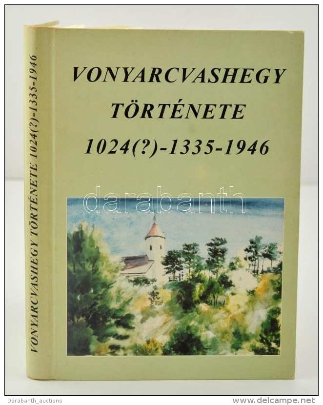 Palaczki Ferenc: Vonyarcvashegy T&ouml;rt&eacute;nete 1024(?)-1335-1946. Keszthely, 1996, K&eacute;sz&uuml;lt 1000... - Non Classificati