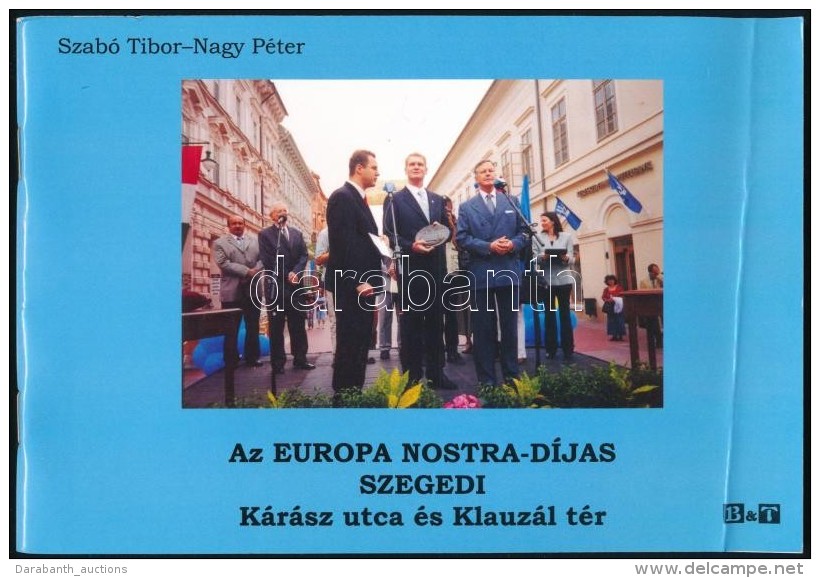 Szab&oacute; Tibor - Nagy P&eacute;ter: Az Europa Nostra-d&iacute;jas Szegedi K&aacute;r&aacute;sz Utca &eacute;s... - Non Classificati