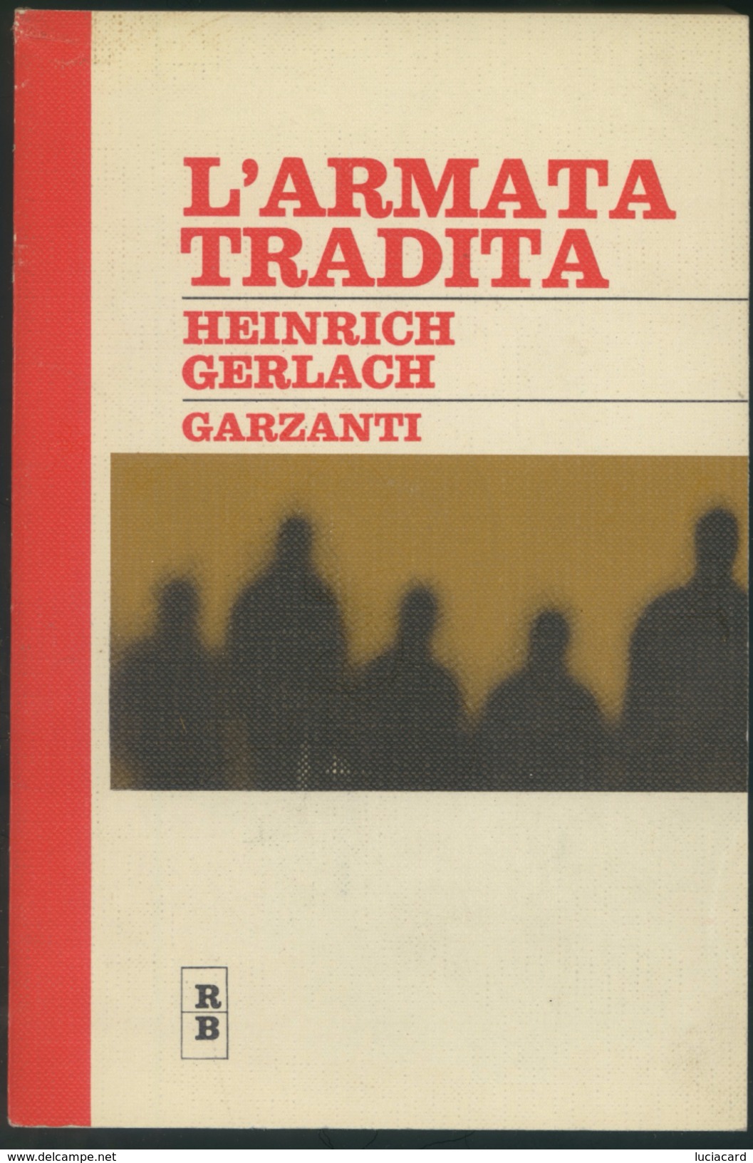 LIBRO - L'ARMATA TRADITA -PRIGIONIA SOVIETICA 1944-1945 -HEINRICH GERLACH -GARZANTI 1970 - Weltkrieg 1939-45