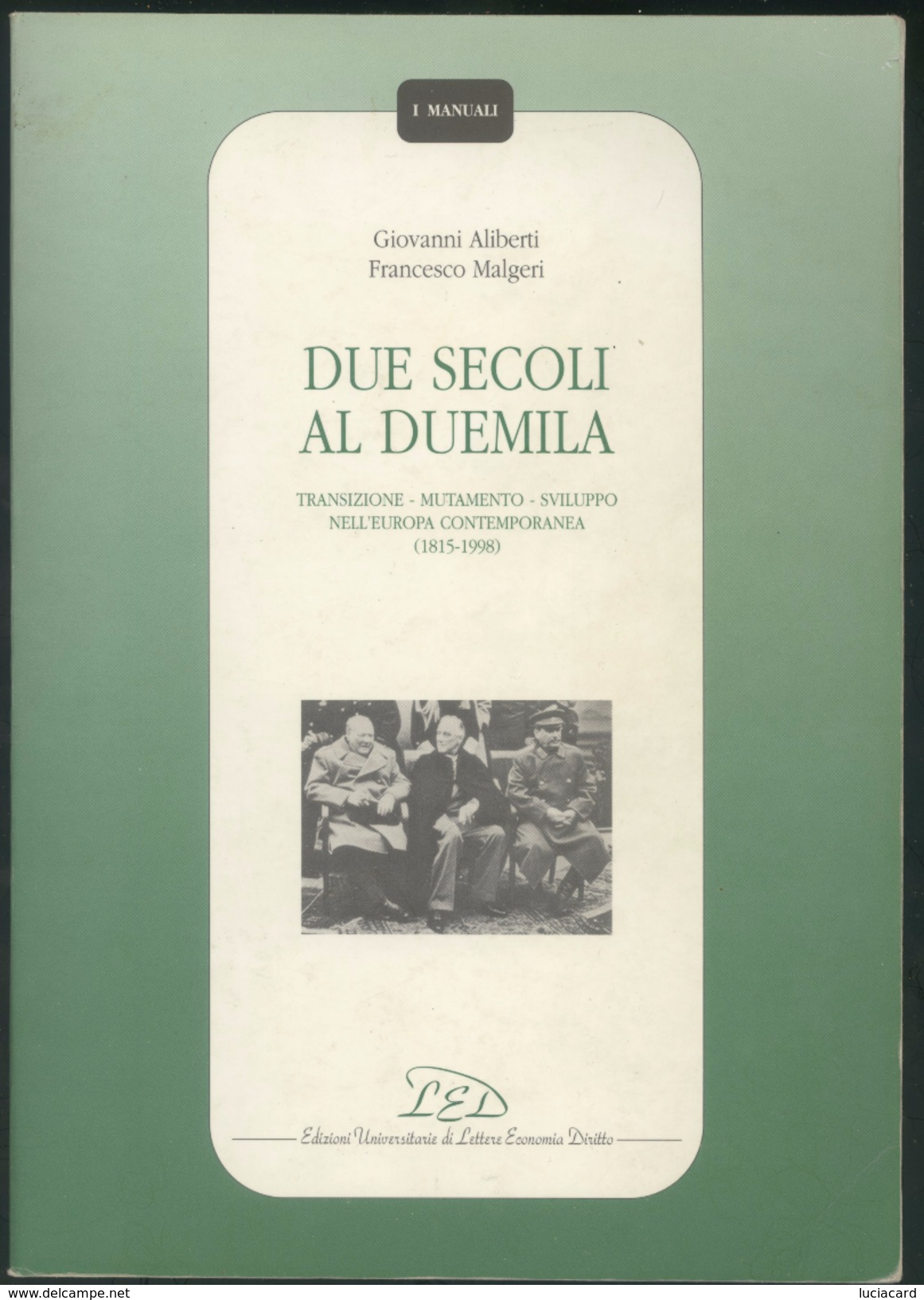 LIBRO -I MANUALI -DUE SECOLI AL DUEMILA -TRANSIZIONE -MUTAMENTO-SVILUPPO NELL'EUROPA CONTEMPORANEA 1815-1998 -LED - Law & Economics